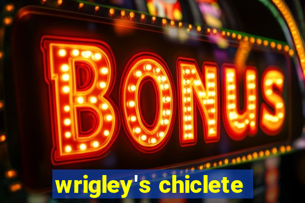 wrigley's chiclete