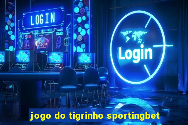 jogo do tigrinho sportingbet