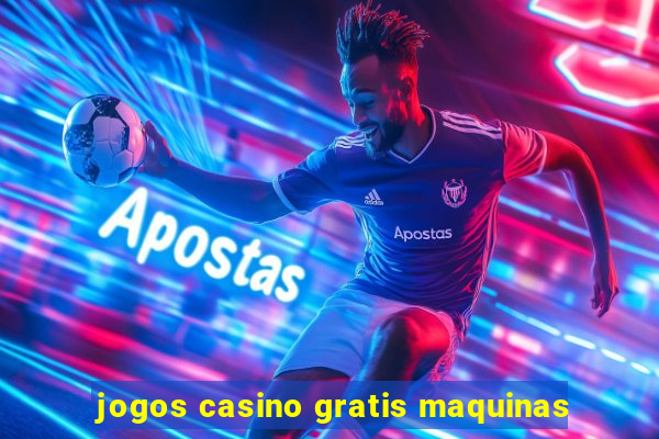 jogos casino gratis maquinas