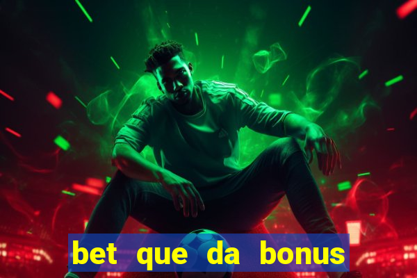 bet que da bonus sem deposito