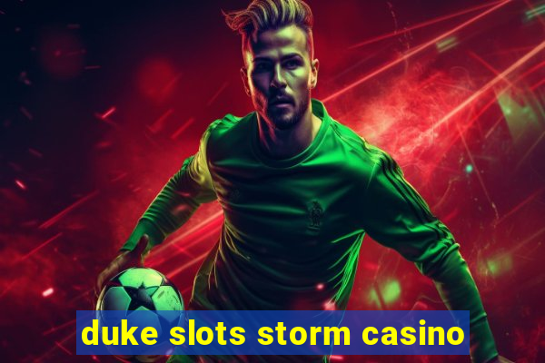 duke slots storm casino