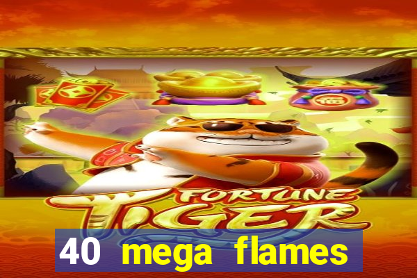 40 mega flames slot online