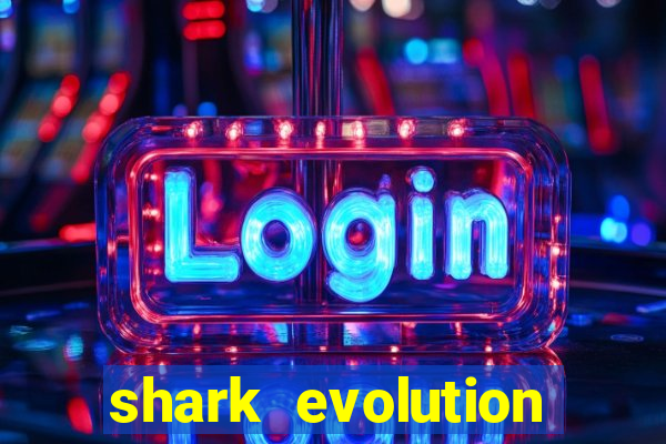 shark evolution dinheiro infinito