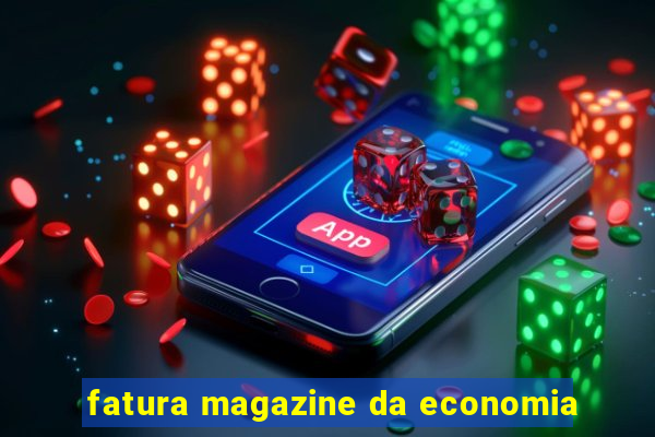 fatura magazine da economia