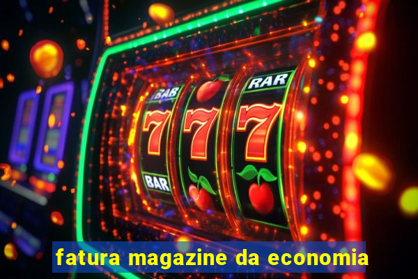 fatura magazine da economia