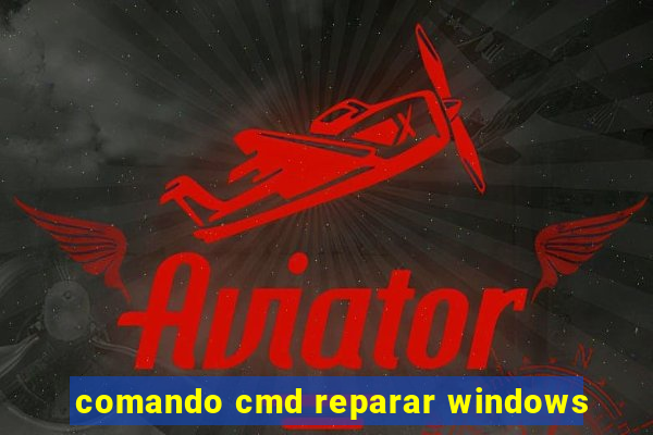 comando cmd reparar windows