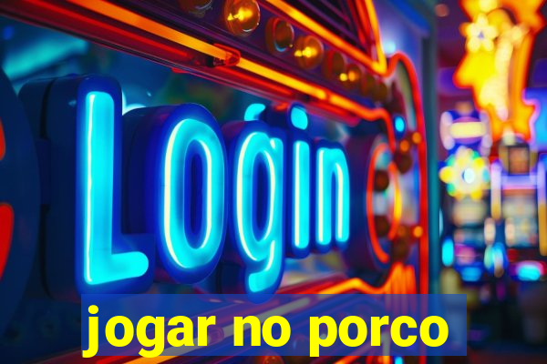 jogar no porco