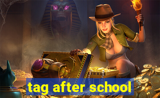 tag after school