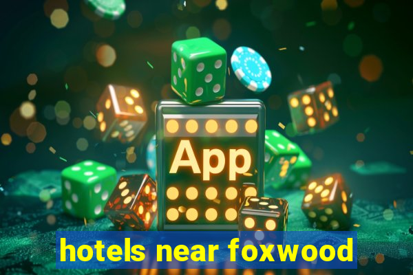 hotels near foxwood