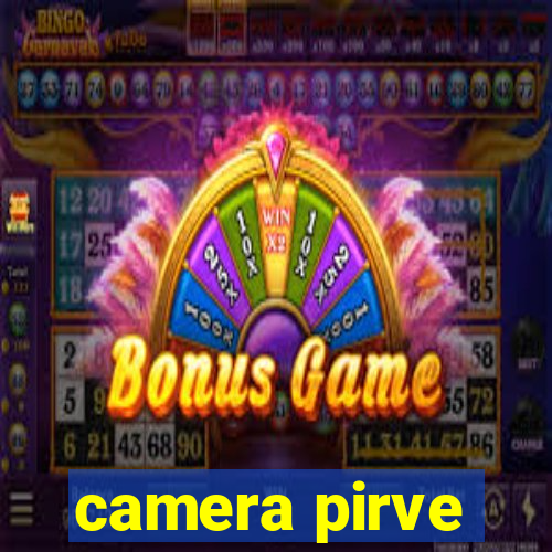 camera pirve