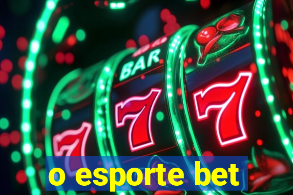 o esporte bet