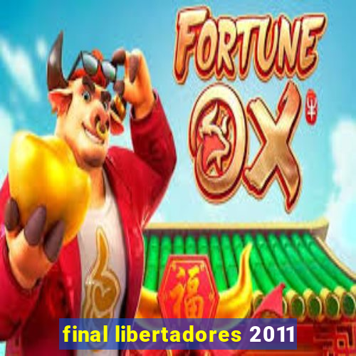 final libertadores 2011