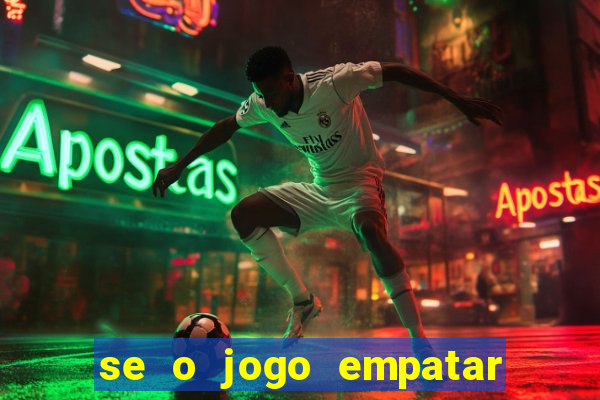 se o jogo empatar hoje quem ganha