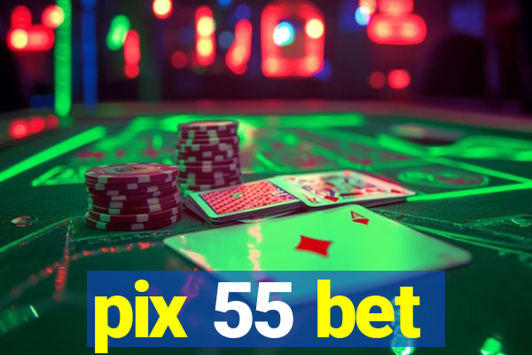 pix 55 bet