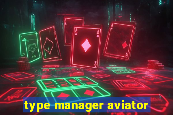 type manager aviator