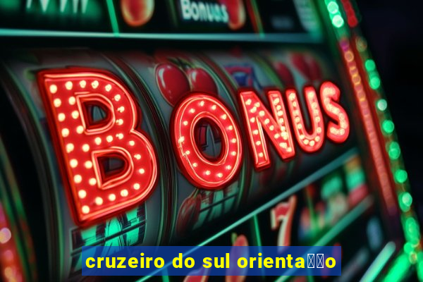 cruzeiro do sul orienta莽茫o