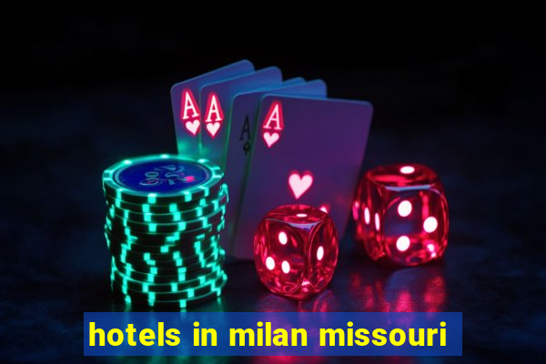 hotels in milan missouri