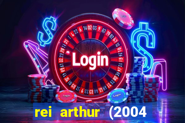 rei arthur (2004 assistir online)