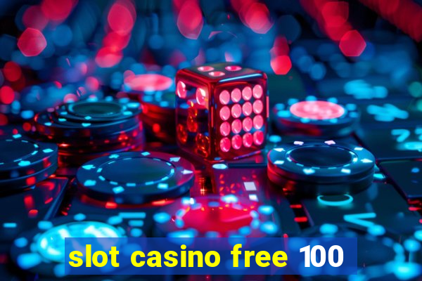 slot casino free 100