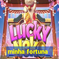 minha fortuna