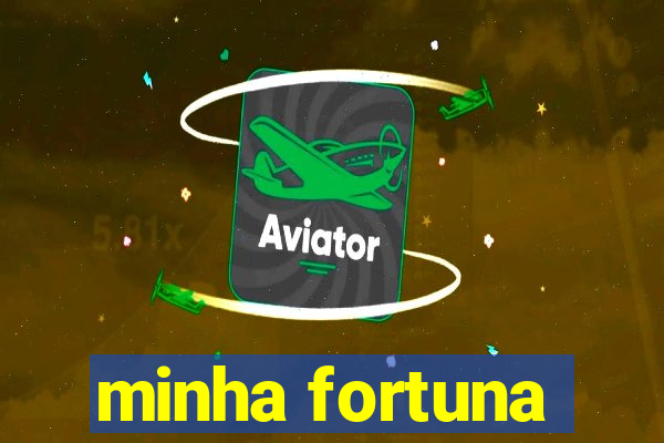 minha fortuna