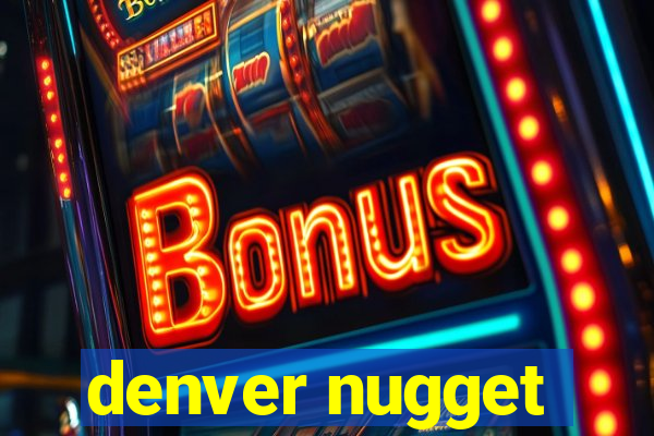 denver nugget