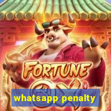 whatsapp penalty