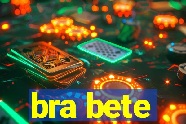 bra bete