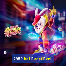 2959 bet 茅 confi谩vel