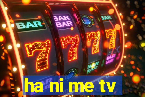 ha ni me tv