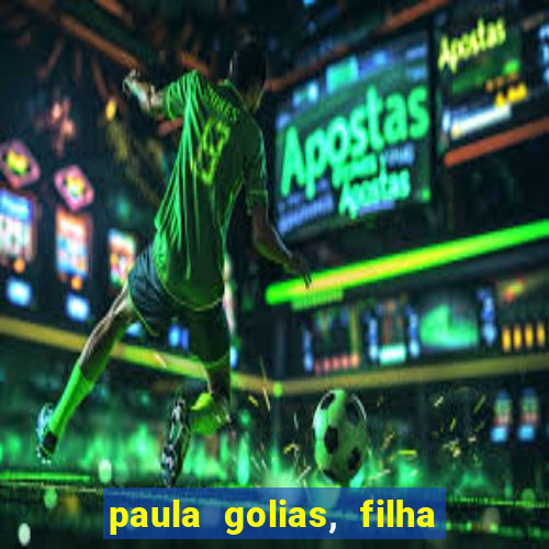 paula golias, filha de ronald golias