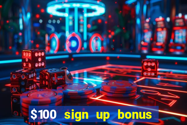 $100 sign up bonus casino no deposit free play