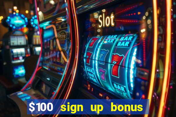 $100 sign up bonus casino no deposit free play