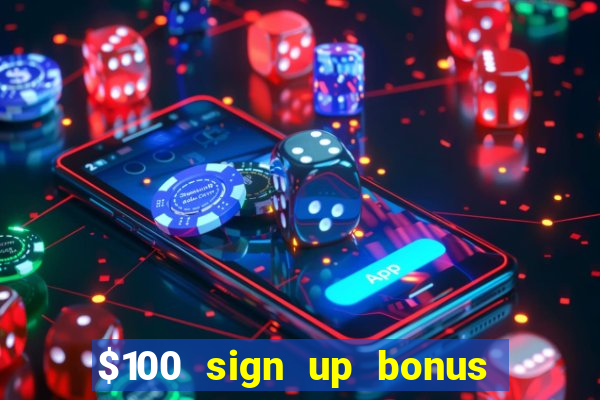 $100 sign up bonus casino no deposit free play