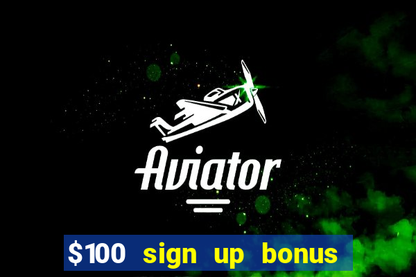 $100 sign up bonus casino no deposit free play