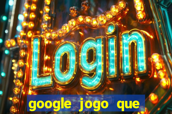 google jogo que ganha dinheiro de verdade