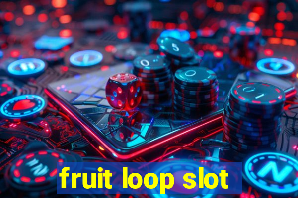 fruit loop slot