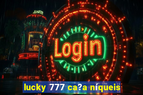 lucky 777 ca?a níqueis