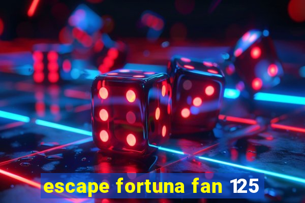 escape fortuna fan 125