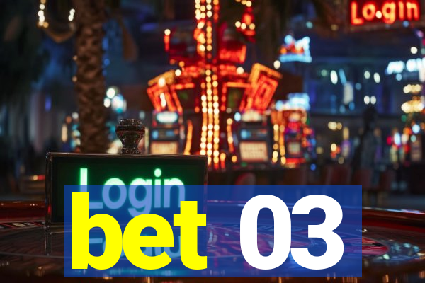 bet 03