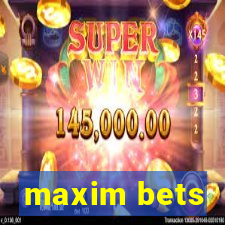 maxim bets