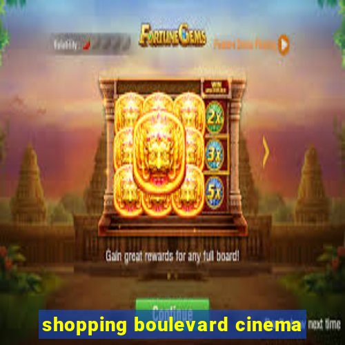 shopping boulevard cinema