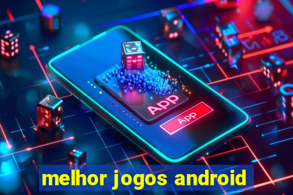 melhor jogos android