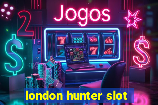 london hunter slot