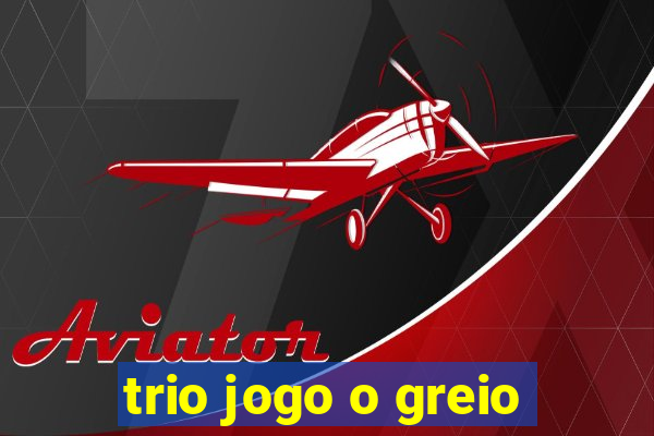 trio jogo o greio