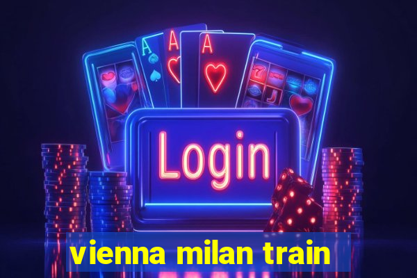 vienna milan train