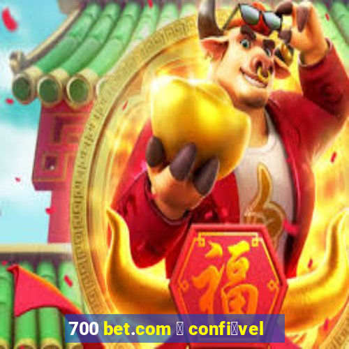 700 bet.com 茅 confi谩vel