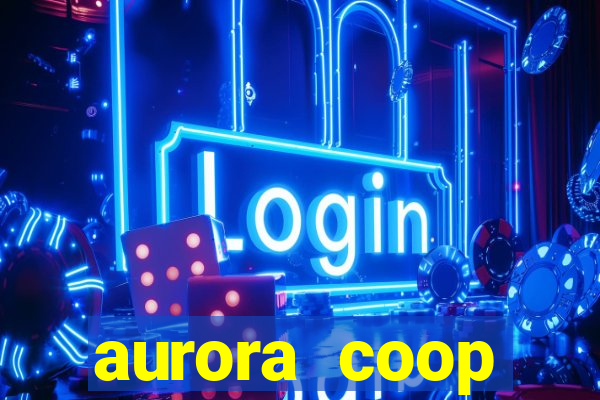 aurora coop trabalhe conosco