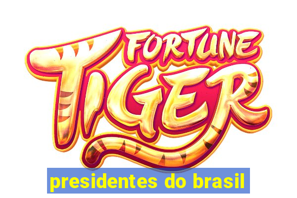 presidentes do brasil