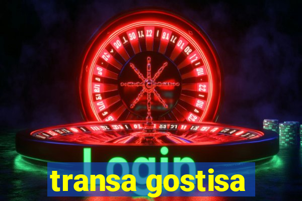 transa gostisa